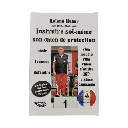 Livre "Instruire soi même son chien de protection" ROLAND HUBER